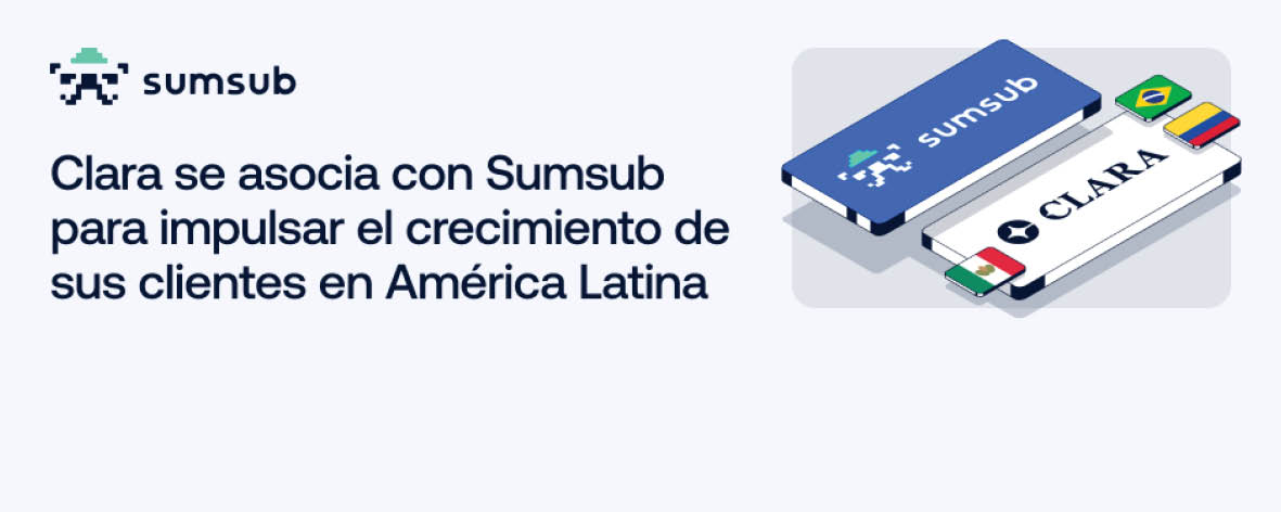 Clara se asocia con Sumsub para impulsar el crecimiento del negocio de sus clientes en América Latina