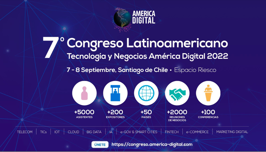 Después de 2 años, comité organizador ha ratificado que volvemos a la presencialidad para el: 7º Congreso Latinoamericano Tecnología y Negocios America Digital 2022, 7-8 Septiembre, Espacio Riesco, Santiago de Chile